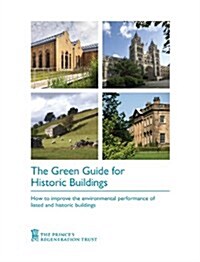 The Green Guide for Historic Buildings : How to Improve the Environmental Sustainability of Listed and Historic Buildings (Paperback)