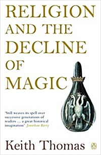 Religion and the Decline of Magic : Studies in Popular Beliefs in Sixteenth and Seventeenth-Century England (Paperback)