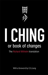 I Ching or Book of Changes : Ancient Chinese wisdom to inspire and enlighten (Paperback)