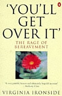 Youll Get Over It : The Rage of Bereavement (Paperback)