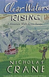 Clear Waters Rising : A Mountain Walk Across Europe (Paperback)