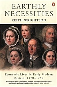 Earthly Necessities : Economic Lives in Early Modern Britain, 1470-1750 (Paperback)