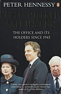 The Prime Minister : The Office and Its Holders Since 1945 (Paperback)