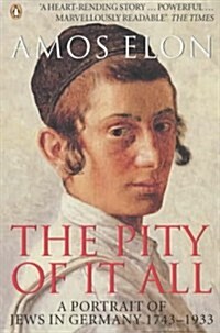 The Pity of it All : A Portrait of Jews in Germany 1743-1933 (Paperback)