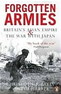 Forgotten Armies : Britains Asian Empire and the War with Japan (Paperback)