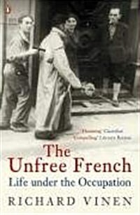 The Unfree French : Life Under the Occupation (Paperback)
