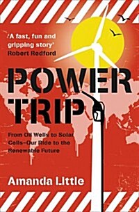 Power Trip : From Oil Wells to Solar Cells - Our Ride to the Renewable Future (Paperback)