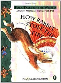 How Rabbit Stole the Fire : A North American Indian Folk Tale (Paperback)