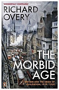 The Morbid Age : Britain and the Crisis of Civilisation, 1919 - 1939 (Paperback)