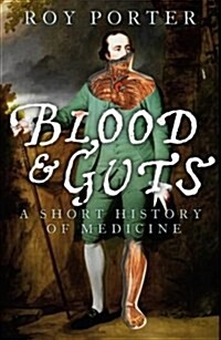 Blood and Guts : A Short History of Medicine (Paperback)