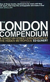 The London Compendium : A Street-by-street Exploration of the Hidden Metropolis (Paperback)