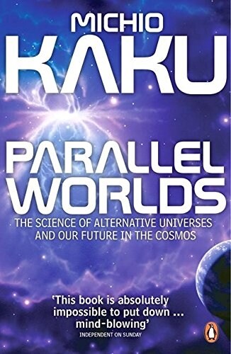 Parallel Worlds : The Science of Alternative Universes and Our Future in the Cosmos (Paperback)