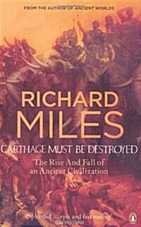 Carthage Must be Destroyed : The Rise and Fall of an Ancient Civilization (Paperback)