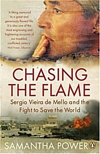 Chasing the Flame : Sergio Vieira De Mello and the Fight to Save the World (Paperback)