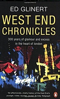 West End Chronicles : 300 Years of Glamour and Excess in the Heart of London (Paperback)