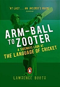 Arm-ball to Zooter : A Sideways Look at the Language of Cricket (Paperback)