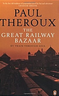 The Great Railway Bazaar : By Train Through Asia (Paperback)
