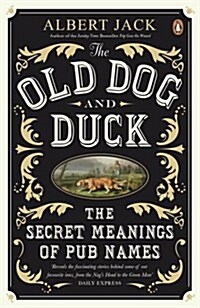 The Old Dog and Duck : The Secret Meanings of Pub Names (Paperback)