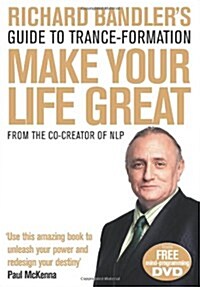 Richard Bandlers Guide to Trance-formation : Make Your Life Great (Paperback)