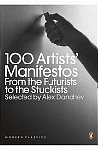 100 Artists Manifestos : From the Futurists to the Stuckists (Paperback)