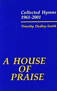 A House of Praise: Collected Hymns 1961-2001 (Paperback)
