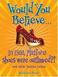 Would You Believe...in 1500, Platform Shoes Were Outlawed? (Paperback)