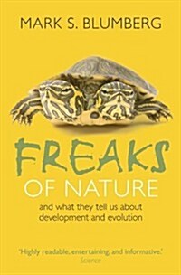 Freaks of Nature : And What They Tell Us About Evolution and Development (Paperback)