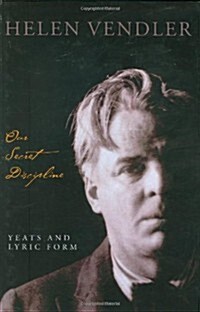 Our Secret Discipline : Yeats and Lyric Form (Hardcover)