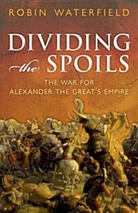 Dividing the Spoils : The War for Alexander the Greats Empire (Hardcover)