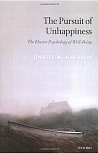 The Pursuit of Unhappiness : The Elusive Psychology of Well-Being (Paperback)