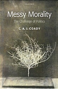 Messy Morality : The Challenge of Politics (Paperback)