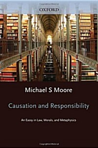 Causation and Responsibility : An Essay in Law, Morals, and Metaphysics (Paperback)