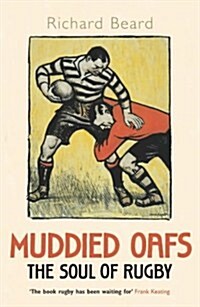 Muddied Oafs : the Soul of Rugby (Paperback)