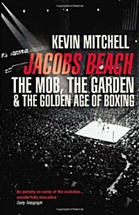 Jacobs Beach : The Mob, the Garden, and the Golden Age of Boxing (Paperback)