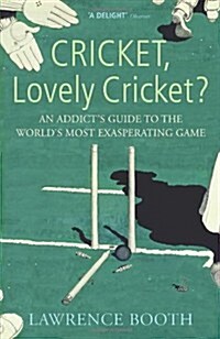 Cricket, Lovely Cricket? : An Addicts Guide to the Worlds Most Exasperating Game (Paperback)