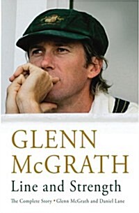 Line and Strength : The Complete Story by Glenn McGrath and Daniel Lane (Paperback)