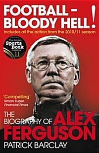 Football - Bloody Hell! : The Biography of Alex Ferguson (Paperback)
