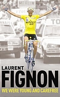 We Were Young and Carefree : The Autobiography of Laurent Fignon (Paperback)