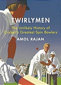 The Twirlymen : The Unlikely History of Crickets Greatest Spin Bowlers (Hardcover)