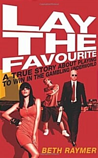 Lay the Favourite : A True Story About Playing to Win in the Gambling Underworld (Paperback)