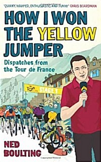 How I Won the Yellow Jumper: Dispatches from the Tour de France (Paperback)