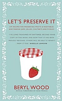Lets Preserve It : 579 Recipes for Preserving Fruits and Vegetables and Making Jams, Jellies, Chutneys, Pickles and Fruit Butters and Cheeses (Hardcover)