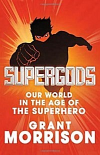 Supergods : Our World in the Age of the Superhero (Hardcover)