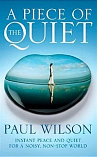A Piece of the Quiet : Instant Peace and Quiet for a Noisy, Non-stop World (Paperback)