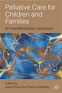 Palliative Care for Children and Families : An Interdisciplinary Approach (Paperback)