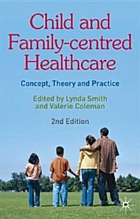 Child and Family-Centred Healthcare : Concept, Theory and Practice (Paperback, 2nd ed. 2009)