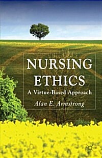 Nursing Ethics : A Virtue-Based Approach (Paperback)