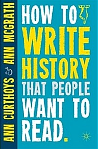 How to Write History That People Want to Read (Paperback)