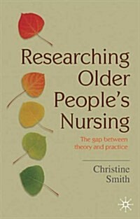 Researching Older Peoples Nursing : The Gap Between Theory and Practice (Paperback)