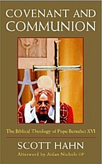 Covenant and Communion : The Biblical Theology of Pope Benedict XVI (Paperback)